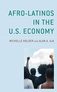 Afro-Latinos in the U.S. Economy, by Michelle Holder and Alan A. Aja.