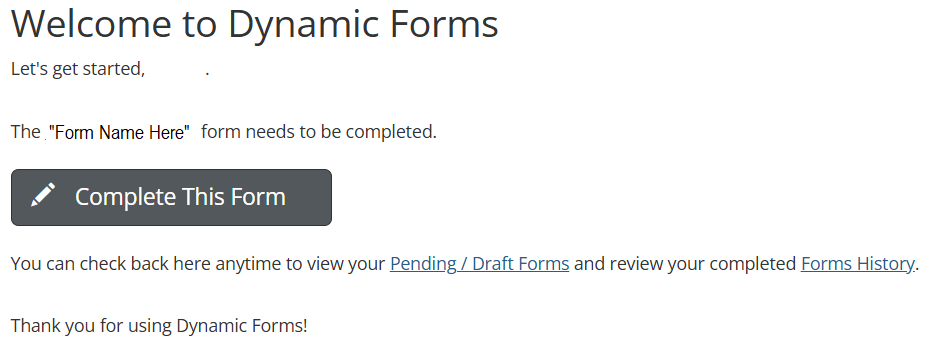 Screenshot of the 动态形式 Welcome Screen. It shows the name of the form. A Large Grey rectangular button with rounded edges sits in the middle of the page with the a pencil icon in white embedded in the button with the words in white text "Complete this form" embedded in the button as well.
Some text below highlights how to check pending submissions.